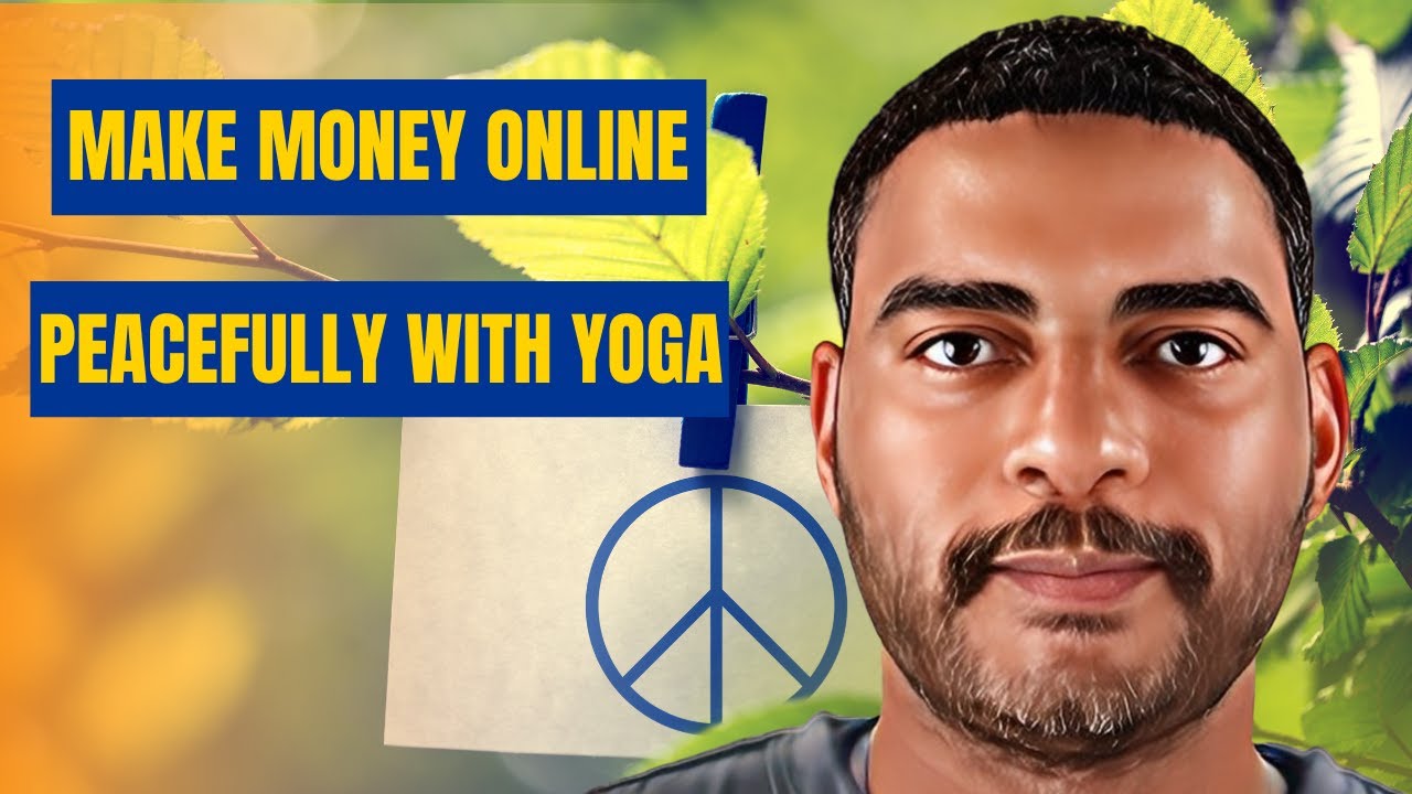 How to Make Money Online Peacefully using Yoga!