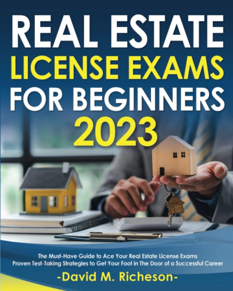 Real Estate License Exams For Beginners 2023: The Must-Have Guide to Ace Your Real Estate License Exam| Proven Test-Taking Strategies to Get Your Foot in The Door of a Successful Career